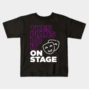 Thespians Do It On Stage - Drama Club Funny Kids T-Shirt